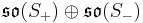  \mathfrak{so}(S_%2B)\oplus\mathfrak{so}(S_-) 