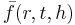 \bar{f}(r,t,h)