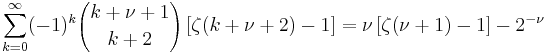 \sum_{k=0}^\infty (-1)^k {k%2B\nu%2B1 \choose k%2B2} \left[\zeta(k%2B\nu%2B2)-1\right] 
= \nu \left[\zeta(\nu%2B1)-1\right] -  2^{-\nu}