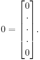 0=\begin{bmatrix}0 \\ \cdot \\ \cdot \\ \cdot \\ 0\end{bmatrix}. 