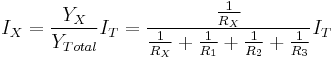 I_X = \frac{Y_X} {Y_{Total}}I_T = \frac{\frac{1}{R_X}} {\frac{1}{R_X} %2B \frac{1}{R_1} %2B \frac{1}{R_2} %2B \frac{1}{R_3}}I_T