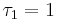 \tau_1 =1\Big.