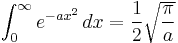 \int_0^\infty e^{-a x^2}\,dx = \frac{1}{2} \sqrt \frac {\pi} {a} 