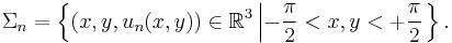 \Sigma_{n} = \left\{ (x, y, u_{n}(x, y)) \in \mathbb{R}^{3} \left| - \frac{\pi}{2} < x, y < %2B \frac{\pi}{2} \right. \right\}.