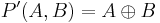 P^{\prime}(A,B) = A \oplus B