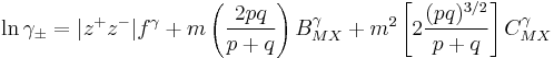 \ln \gamma_\pm =|z^%2Bz^-|f^\gamma%2Bm\left(\frac{2pq}{p%2Bq}\right)B^\gamma_{MX}
%2Bm^2\left[2\frac{(pq)^{3/2}}{p%2Bq}\right]C^\gamma_{MX}
