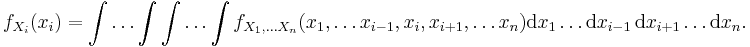 f_{X_i}(x_i) = \int \dots \int \int \dots \int f_{X_1,\dots X_n}(x_1,\dots x_{i-1},x_i,x_{i%2B1},\dots x_n) \mathrm{d} x_1\dots \mathrm{d}x_{i-1} \, \mathrm{d}x_{i%2B1} \dots \mathrm{d}x_n.