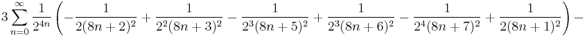 3 \sum_{n=0}^\infty \frac{1}{2^{4n}}
\left(
-\frac{1}{2(8n%2B2)^2}
%2B\frac{1}{2^2(8n%2B3)^2}
-\frac{1}{2^3(8n%2B5)^2}
%2B\frac{1}{2^3(8n%2B6)^2}
-\frac{1}{2^4(8n%2B7)^2}
%2B\frac{1}{2(8n%2B1)^2}
\right) -