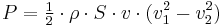  P = \begin{matrix} \frac12 \end{matrix} \cdot \rho \cdot S \cdot v \cdot (v_1^2 - v_2^2) 