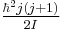 \tfrac{\hbar^2 j(j%2B1)}{2I}