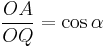 \frac{OA}{OQ} = \cos \alpha\,