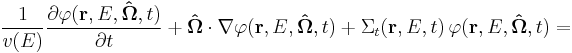 \frac{1}{v(E)}\frac{\partial\varphi(\mathbf{r},E,\mathbf{\hat{\Omega}},t)}{\partial t}%2B\mathbf{\hat{\Omega}}\cdot\nabla\varphi(\mathbf{r},E,\mathbf{\hat{\Omega}},t)%2B\Sigma_t(\mathbf{r},E,t)\,\varphi(\mathbf{r},E,\mathbf{\hat{\Omega}},t)=\quad