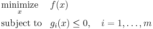 \begin{align}
&\underset{x}{\operatorname{minimize}}& & f(x) \\
&\operatorname{subject\;to}
& &g_i(x) \leq 0, \quad i = 1,\dots,m
\end{align}