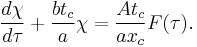 \frac{d \chi}{d \tau} %2B \frac{b t_c}{a} \chi = \frac{A t_c}{a x_c} F(\tau).