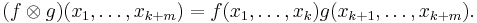  (f \otimes g) (x_1,\dots,x_{k%2Bm}) = f(x_1,\dots,x_k) g(x_{k%2B1},\dots,x_{k%2Bm}). 