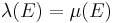 \lambda(E)=\mu(E)