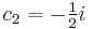  c_{2} = - \tfrac{1}{2}i 