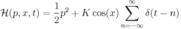 \mathcal{H}(p,x,t)= \frac{1}{2}p^2 %2B K \cos(x) \sum_{n=-\infty}^\infty \delta(t-n)