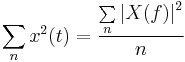 \sum\limits_{n}{{{x}^{2}}(t)}=\frac{\sum\limits_{n}{{{\left| X(f) \right|}^{2}}}}{n}