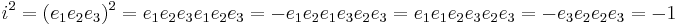 i^2 = (e_1 e_2 e_3)^2 
=  e_1 e_2 e_3 e_1 e_2 e_3
= - e_1 e_2 e_1 e_3 e_2 e_3
=  e_1 e_1 e_2 e_3 e_2 e_3
= - e_3 e_2 e_2 e_3
= -1