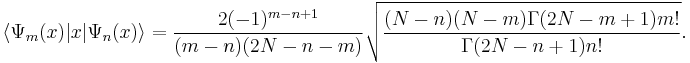 
\left\langle \Psi _m(x)|x|\Psi _n(x)\right\rangle =\frac{2(-1)^{m-n%2B1}}{(m-n)(2N-n-m)} \sqrt{\frac{(N-n)(N-m)\Gamma (2N-m%2B1)m!}{\Gamma (2N-n%2B1)n!}}.
