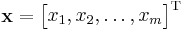 \mathbf{x} = \begin{bmatrix} x_1, x_2, \dots, x_m \end{bmatrix}^{\rm T}