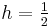  h = \tfrac12 