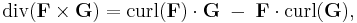 \operatorname{div}(\mathbf{F}\times\mathbf{G}) 
= \operatorname{curl}(\mathbf{F})\cdot\mathbf{G} 
\;-\; \mathbf{F} \cdot \operatorname{curl}(\mathbf{G}),