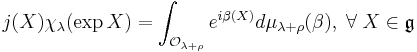  j(X) \chi_\lambda (\exp X) = \int_{\mathcal{O}_{\lambda %2B \rho}} e^{i\beta (X)}d\mu_{\lambda %2B \rho} (\beta), \; \forall \; X \in \mathfrak{g} 