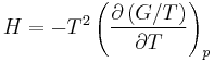 H = -T^2\left(\frac{\partial \left(G/T\right)}{\partial T}\right)_p