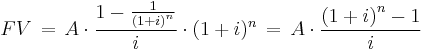 FV \,=\,A\cdot\frac{1-\frac{1}{\left(1%2Bi\right)^n}}{i} \cdot (1%2Bi)^n \,=\,A\cdot\frac{\left(1%2Bi\right)^n-1}{i}