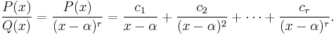 \frac{P(x)}{Q(x)} = \frac{P(x)}{(x-\alpha)^r} = \frac{c_1}{x-\alpha} %2B \frac{c_2}{(x-\alpha)^2} %2B \cdots %2B \frac{c_r}{(x-\alpha)^r}.