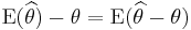  \operatorname{E}(\widehat{\theta}) - \theta = \operatorname{E}(\widehat{\theta} - \theta ) 