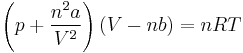 \left(p %2B \frac{n^2 a}{V^2}\right)\left(V-nb\right) = nRT