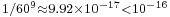 \scriptstyle 1/60^{9}\approx 9.92\times 10^{-17} < 10^{-16}\,