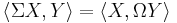  \langle \Sigma X, Y \rangle = \langle X, \Omega Y \rangle