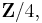 \mathbf{Z}/4,