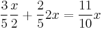 \frac{3}{5} \frac{x}{2} %2B \frac{2}{5} 2x = \frac{11}{10}x