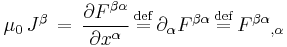 \mu_{0} \, J^{\beta} \, = \, {\partial F^{\beta\alpha} \over {\partial x^{\alpha}}  } \, \stackrel{\mathrm{def}}{=} \, \partial_{\alpha} F^{\beta\alpha} \, \stackrel{\mathrm{def}}{=} \, {F^{\beta\alpha}}_{,\alpha} \,