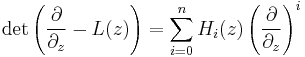 
\det\left(\frac{\partial}{\partial_z} - L(z) \right) =\sum_{i=0}^n H_i(z) \left(\frac{\partial}{\partial_z}\right)^i 
