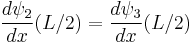 \frac{d\psi_2}{dx}(L/2) = \frac{d\psi_3}{dx}(L/2) \,\!