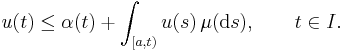 u(t) \le \alpha(t) %2B \int_{[a,t)} u(s)\,\mu(\mathrm{d}s),\qquad t\in I.