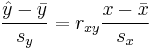 \frac{ \hat y-\bar{y}}{s_y} = r_{xy} \frac{ x-\bar{x}}{s_x}  