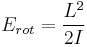 E_{rot} = \frac{L^2}{2 I} \,