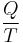 \frac{Q}{T}\;