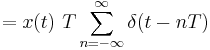 = x(t) \ T \sum_{n=-\infty}^{\infty} \delta(t - nT) \ 