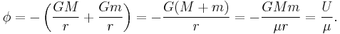 \phi = -\left( \frac{GM}{r} %2B \frac{Gm}{r} \right)= -\frac{G(M%2Bm)}{r} = -\frac{GMm}{\mu r} = \frac{U}{\mu}.