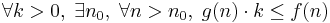 \forall k>0, \; \exists n_0, \; \forall n>n_0, \; g(n)\cdot k \le f(n)