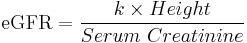 \mbox{eGFR} = \frac{ {k} \times {Height} }{Serum\ Creatinine}