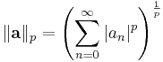 
    \|\mathbf{a}\|_p = \left ( \sum_{n=0}^\infty |a_n|^p \right) ^\frac{1}{p}
  